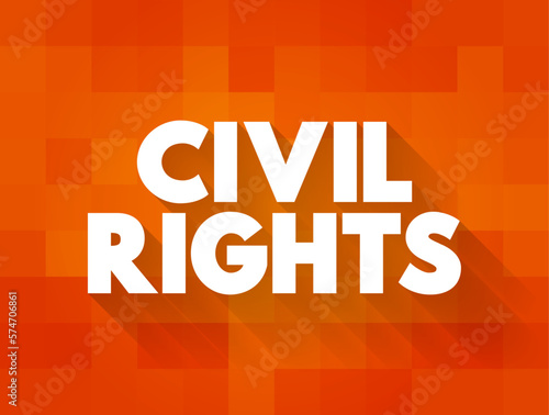 Civil Rights - guarantees of equal social opportunities and equal protection under the law, regardless of race or religion, text concept background