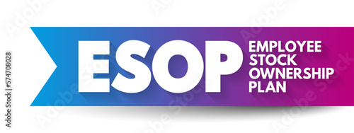 ESOP Employee Stock Ownership Plan - employee benefit plan that gives workers ownership interest in the company, acronym text concept background