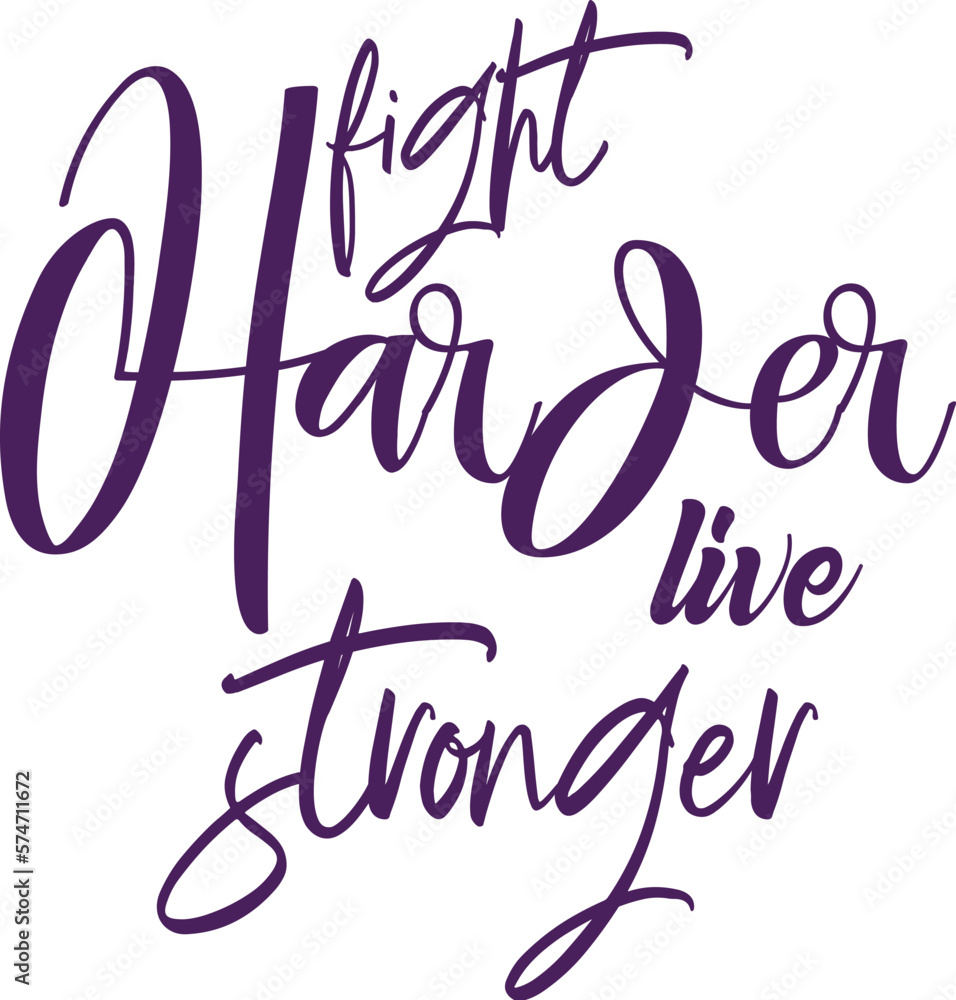 fight harder live stronger