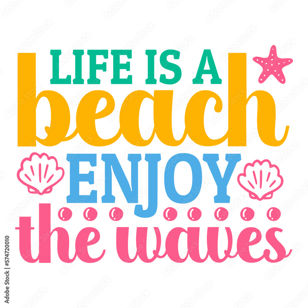 Life is a beach enjoy the waves,