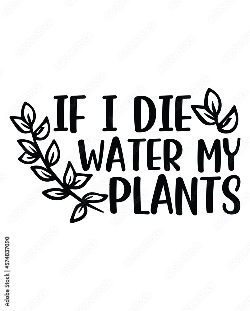 If I Die Water My Plants design If I Die Water My Plants design