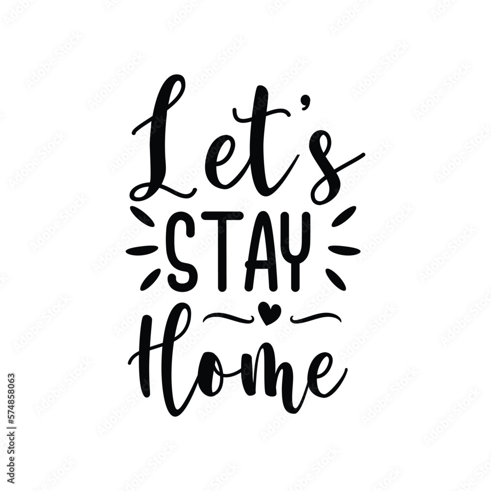 Let's Stay Home. Hand Lettering And Inspiration Positive Quote. Hand Lettered Quote. Modern Calligraphy. Let's Stay Home. Hand Lettering And Inspiration Positive Quote. Hand Lettered Quote. Modern Calligraphy.