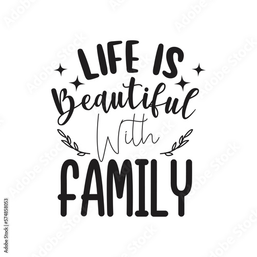 Life Is Beautiful With Family. Hand Lettering And Inspiration Positive Quote. Hand Lettered Quote. Modern Calligraphy.