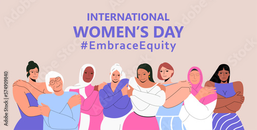 International Women's Day. IWD. 8 march. Campaign 2023 theme Hashtag #EmraceEquity. Embrace Equity. Group of women of different ethnicities standing together. 