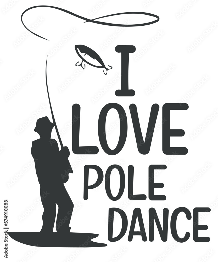 I Love pole dance funny fishing road dad saying T-shirt design svg, Lucky Fishing Shirt, Vintage, Fishing Lover T-Shirt, fishing dad