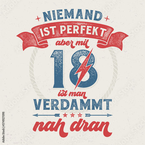 Niemand ist Perfekt, aber mit 18 ist man verdammt nah dran - Cooles Design für Textildruck oder Werbeartikel. photo