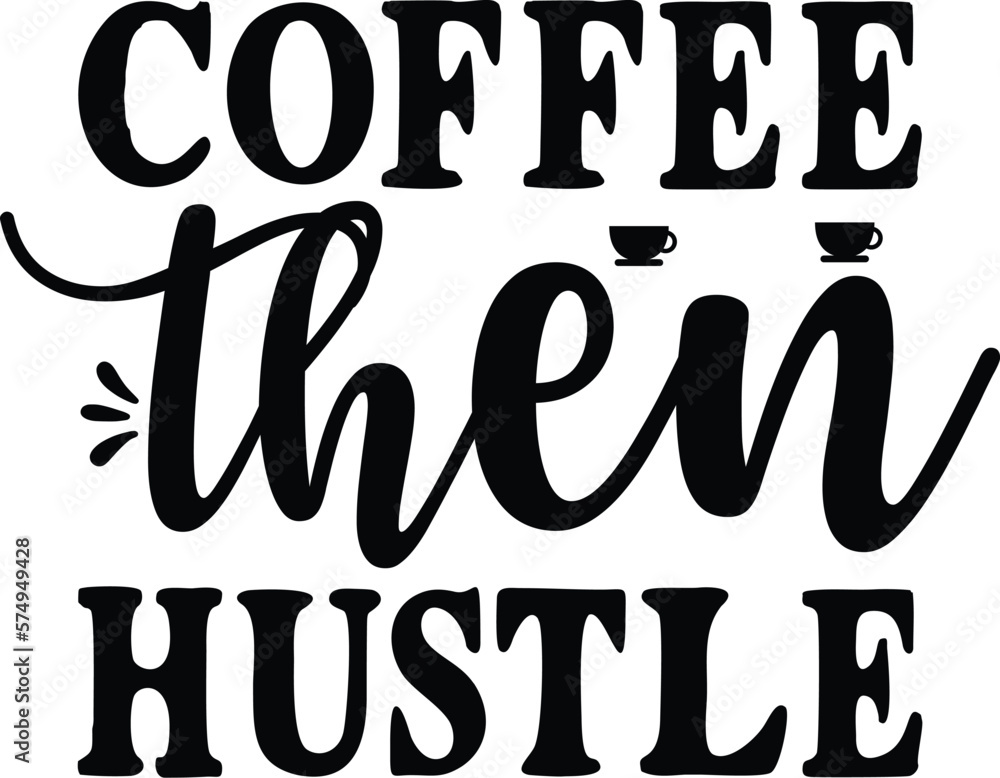 Coffee Then Hustle 