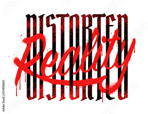 The print design showcases a graffiti style typographic grunge slogan that reads Distorted Reality
