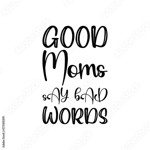 good moms say bad words black letters quote