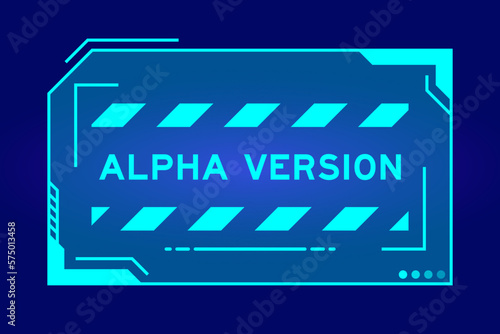 Futuristic hud banner that have word alpha version on user interface screen on blue background