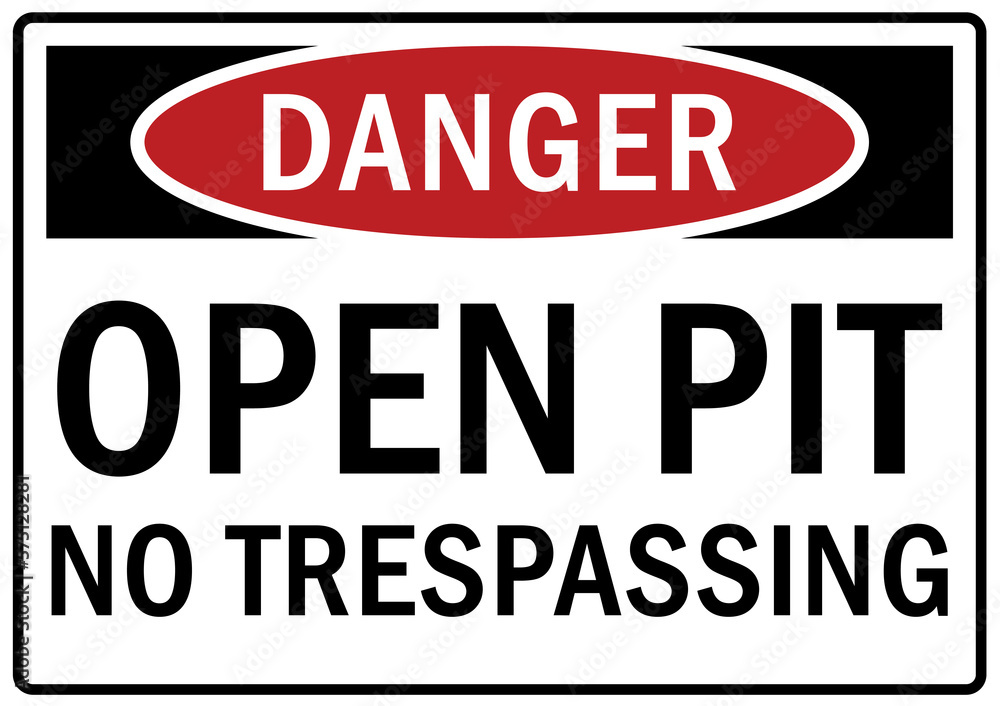 Open pit hazard sign and labels no trespassing Open pit hazard sign and labels no trespassing