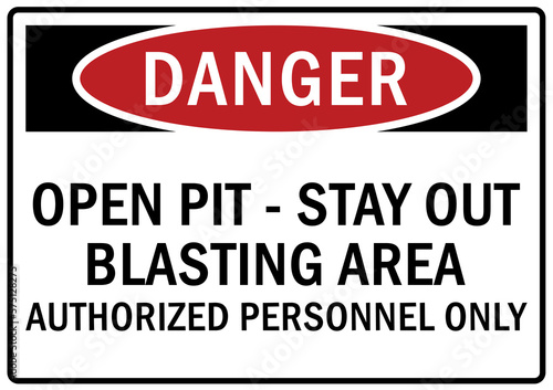 Open pit hazard sign and labels open pit - stay out. Blasting area. Authorized personnel only