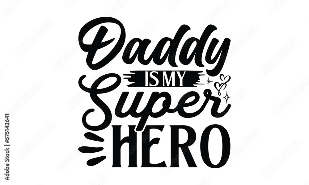 Daddy is my super Hero, Father day t shirt design,  Hand drawn lettering father's quote in modern calligraphy style, which are so beautiful and give you  eps, jpg, svg files
