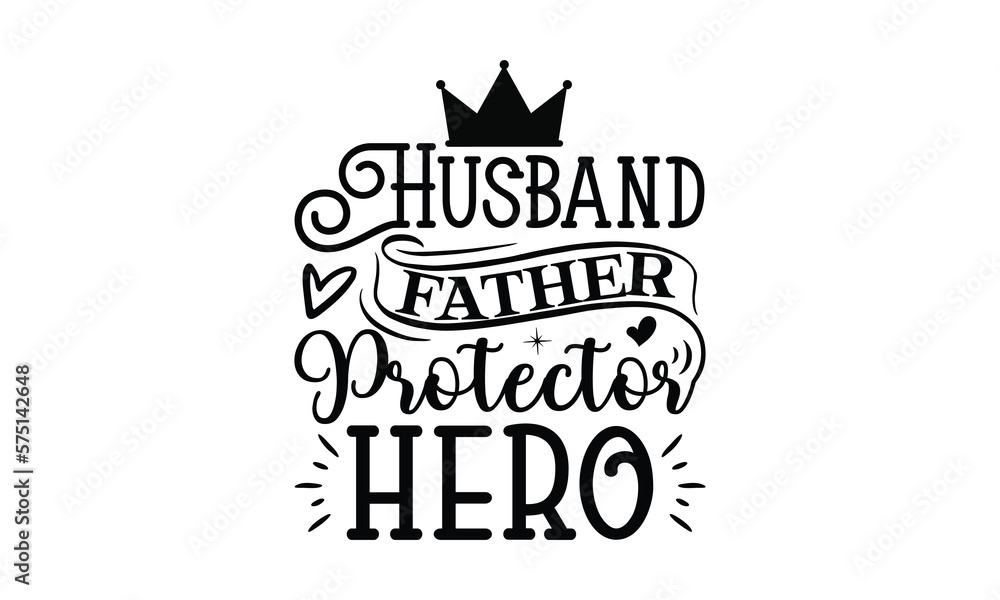 Husband father protector hero, Father day t shirt design, Hand drawn lettering father's quote in modern calligraphy style, which are so beautiful and give you eps, jpg, svg files Husband father protector hero, Father day t shirt design, Hand drawn lettering father's quote in modern calligraphy style, which are so beautiful and give you eps, jpg, svg files