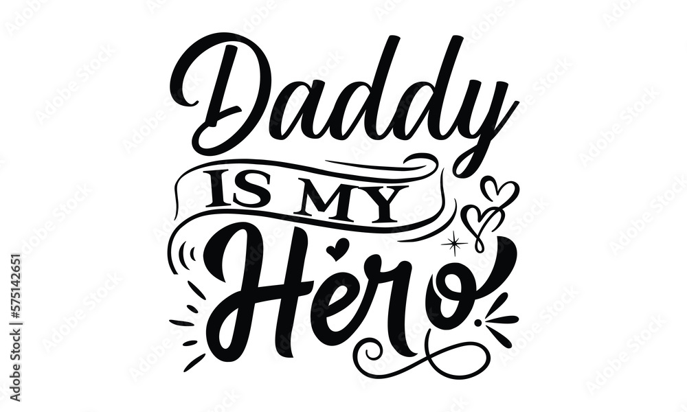 Daddy is my hero, Father day t shirt design,  Hand drawn lettering father's quote in modern calligraphy style, which are so beautiful and give you  eps, jpg, svg files, EPS 10