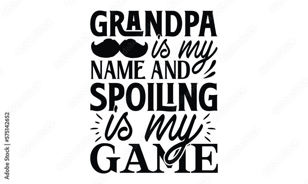 Grandpa is my name and spoiling is my gam, Father day t shirt design,  Hand drawn lettering father's quote in modern calligraphy style, which are so beautiful and give you  eps, jpg, svg files, EPS 10