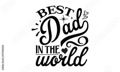 Best dad in the world, Father day t shirt design,  Hand drawn lettering father's quote in modern calligraphy style, which are so beautiful and give you  eps, jpg, svg files, EPS 10