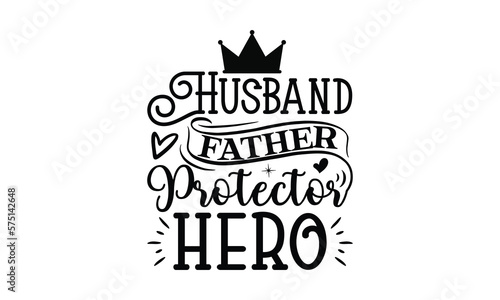 Husband father protector hero, Father day t shirt design,  Hand drawn lettering father's quote in modern calligraphy style, which are so beautiful and give you  eps, jpg, svg files