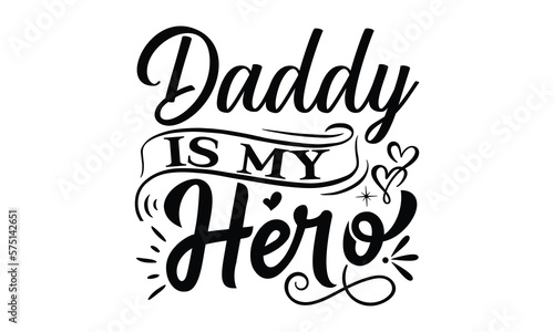 Daddy is my hero, Father day t shirt design,  Hand drawn lettering father's quote in modern calligraphy style, which are so beautiful and give you  eps, jpg, svg files, EPS 10