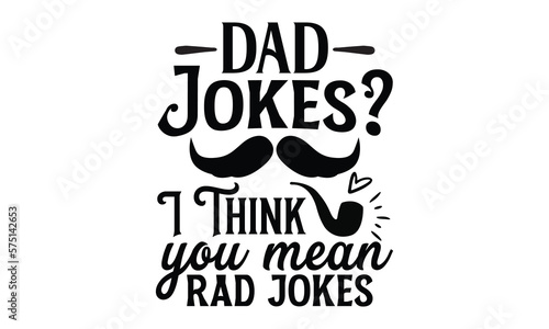 Dad jokes? I think you mean rad jokes, Father day t shirt design, Hand drawn lettering father's quote in modern calligraphy style, which are so beautiful and give you eps, jpg, svg files