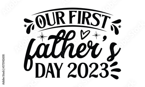 Our first Father   s Day 2023  Father day t shirt design   Hand drawn lettering father s quote in modern calligraphy style  which are so beautiful and give you  eps  jpg  svg files  EPS 10