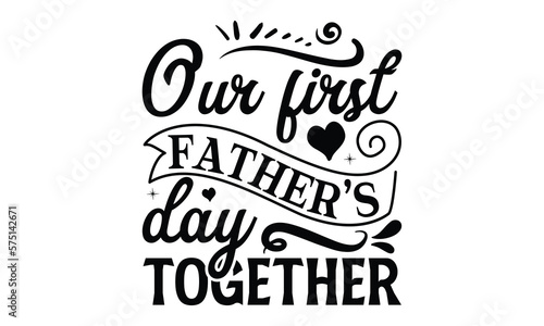  Our first father   s day together  Father day t shirt design   Hand drawn lettering father s quote in modern calligraphy style   jpg  svg files  Handwritten vector sign  EPS 10