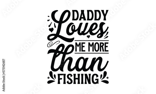 Daddy loves me more than fishing, Father day t shirt design, Hand drawn lettering father's quote in modern calligraphy style, jpg, svg files, Handwritten vector sign, EPS 10