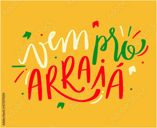 Vem pro Arraiá. Come to Arraiá in brazilian portuguese. Modern hand Lettering. vector. photo