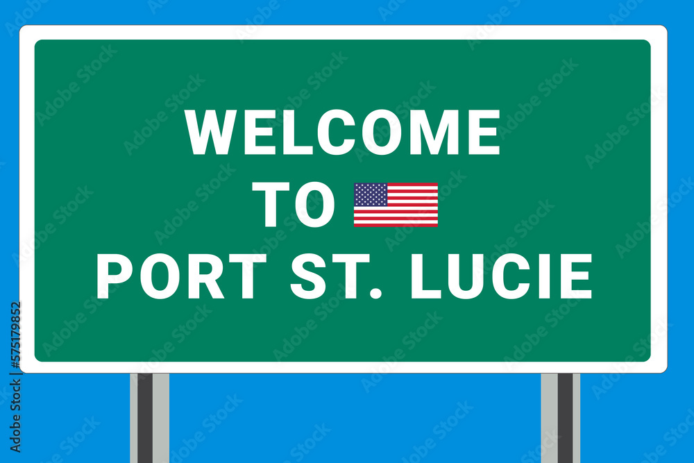 City of Port St. Lucie. Welcome to Port St. Lucie. Greetings upon entering American city. Illustration from Port St. Lucie logo. Green road sign with USA flag. Tourism sign for motorists