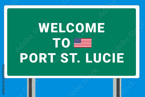 City of Port St. Lucie. Welcome to Port St. Lucie. Greetings upon entering American city. Illustration from Port St. Lucie logo. Green road sign with USA flag. Tourism sign for motorists photo