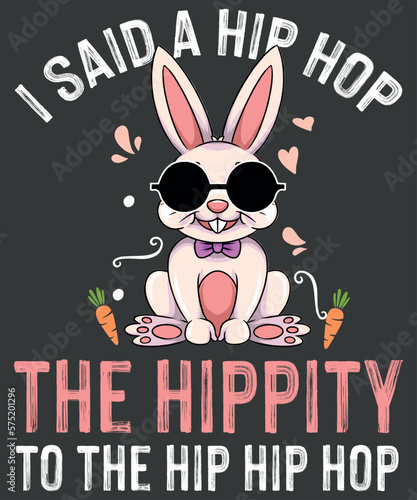 Photography i said a hip hop the hippity to the hip hip hop funny easter bunny t shirt desig