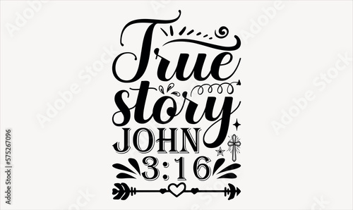 True Story John 3:16 - Easter sunday svg design , This illustration can be used as a print on t-shirts and bags, stationary or as a poster , Hand drawn vintage hand lettering.