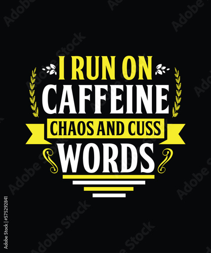 I run on caffeine chaos and cuss words T-shirt