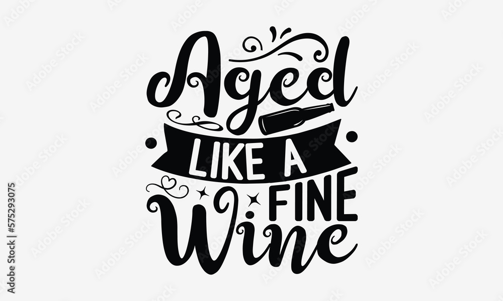 Aged Like A Fine Wine Wine Tshirt Design, Hand drawn lettering