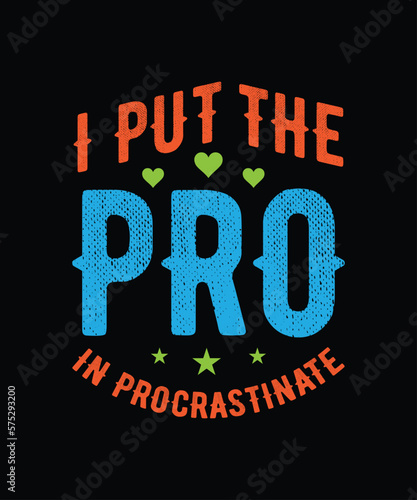 I put the pro in procrastinate T-shirt