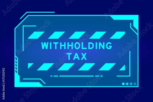 Futuristic hud banner that have word withholding tax on user interface screen on blue background