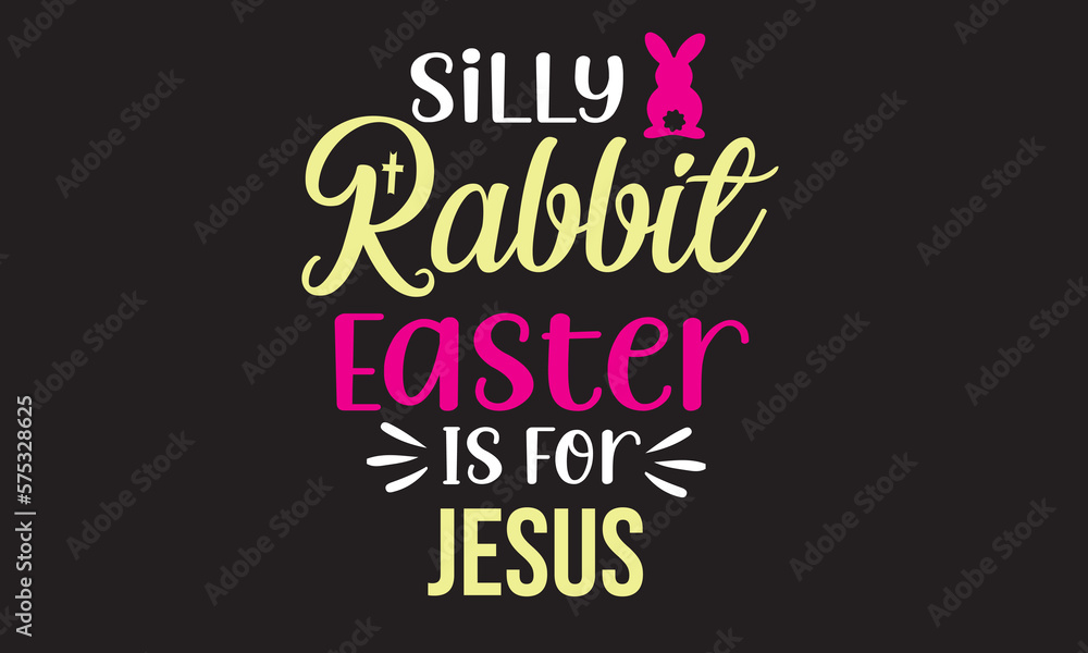 Silly Rabbit Easter Is For Jesus Svg Design Silly Rabbit Easter Is For Jesus Svg Design