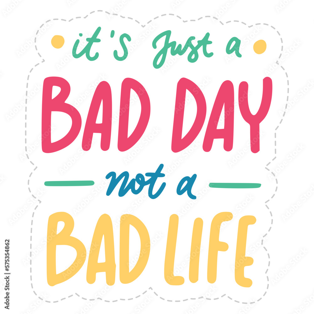 It's Just A Bad Day Not Bad Life Lettering Sticker. Mental Health Lettering Stickers.