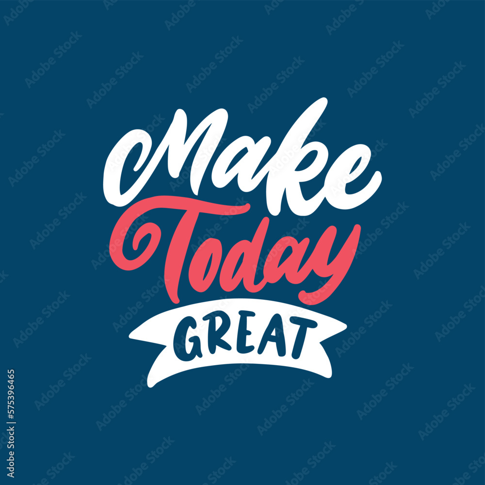 Make today great. Hand-drawn motivation quote. Daily inspiration saying. Typography motivational phrase illustration design. - obrazy, fototapety, plakaty 