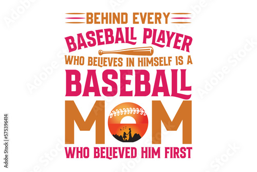 behind every baseball player who believes in himself is a baseball mom who believed him first