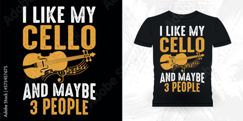 I Like My Cello And Maybe 3 People Funny Musician Music Bass Retro Vintage Musician T-shirt Design