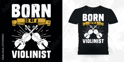 Born To Be A Violinist Funny Musician Music Bass Retro Vintage Musician T-shirt Design