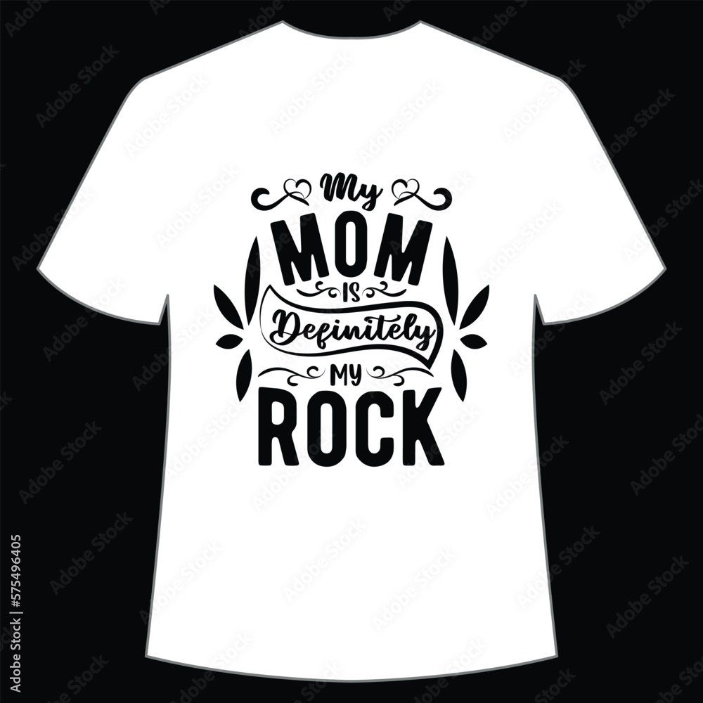 My mom is definitely my rock Mother's day shirt print template, typography design for mom mommy mama daughter grandma girl women aunt mom life child best mom adorable shirt - obrazy, fototapety, plakaty 