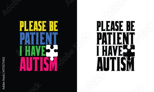 Please Be Patient I Have Autism, Autism Quote T shirt design, typography