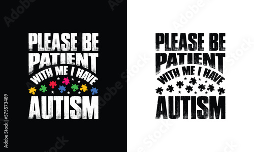 Please Be Patient With Me I Have Autism, Autism Quote T shirt design, typography