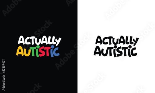 Actually Autistic, Autism Quote T shirt design, typography