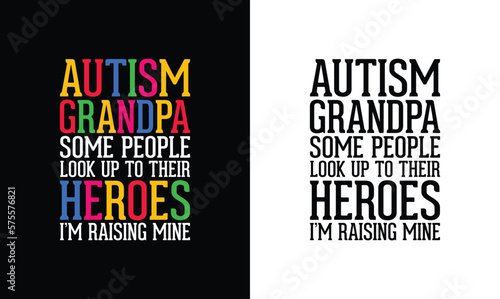 Autism Grandpa Some People Look Up To Their Heroes I'm Raising Mine, Autism Quote T shirt design, typography