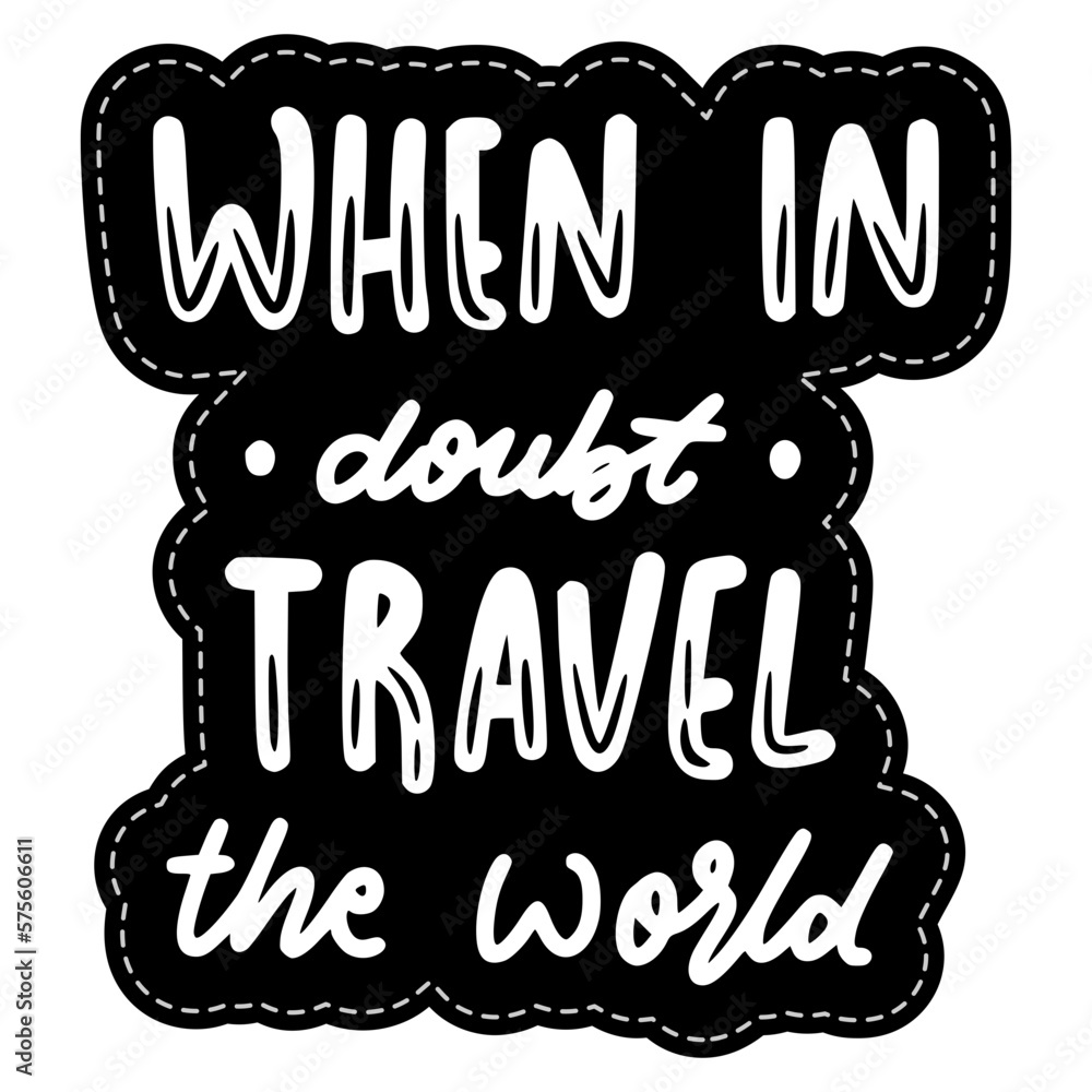 When In Doubt Travel The World Sticker. Travel Lettering Stickers