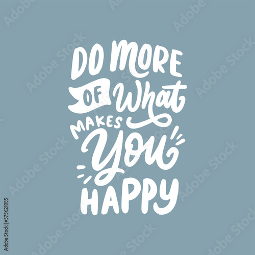 Do more of what makes you happy. Daily inspiration saying. Positive inspirational message for work, self love and happy. 