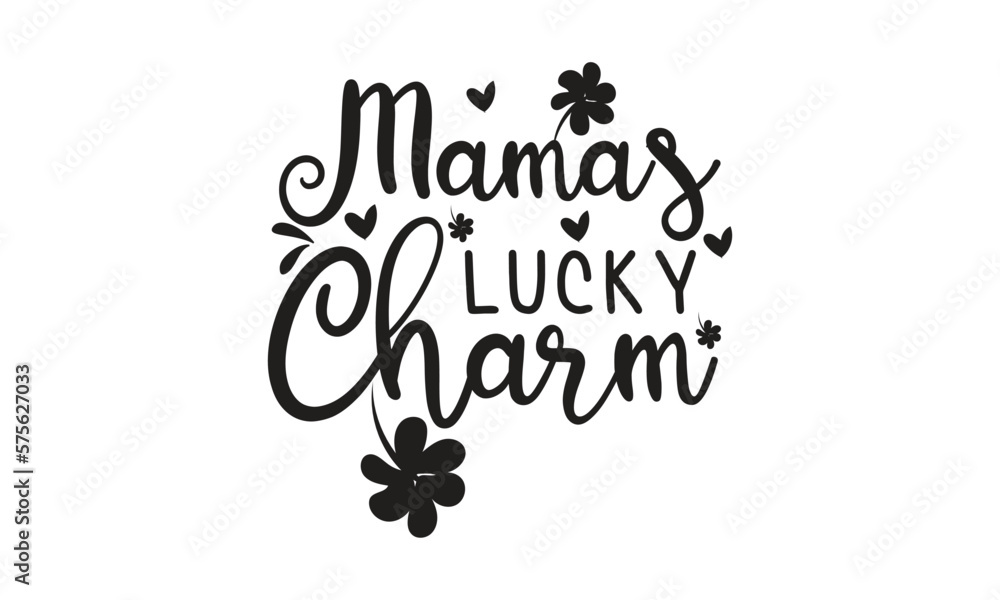 Mamas Lucky Charm, T-Shirt Design, Mug Design. Mamas Lucky Charm, T-Shirt Design, Mug Design.